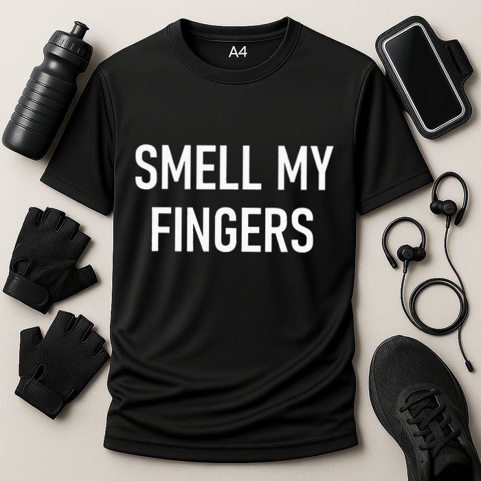 Smell My Fingers Funny Jokes Sarcastic Performance Shirt