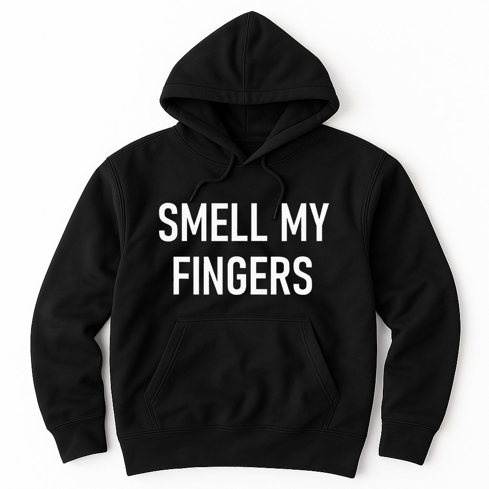 Smell My Fingers Funny Jokes Sarcastic Hoodie