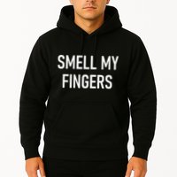 Smell My Fingers Funny Jokes Sarcastic Hoodie