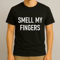 Smell My Fingers Funny Jokes Sarcastic T-Shirt