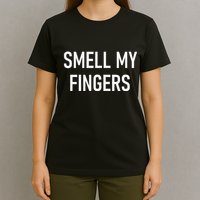 Smell My Fingers Funny Jokes Sarcastic T-Shirt