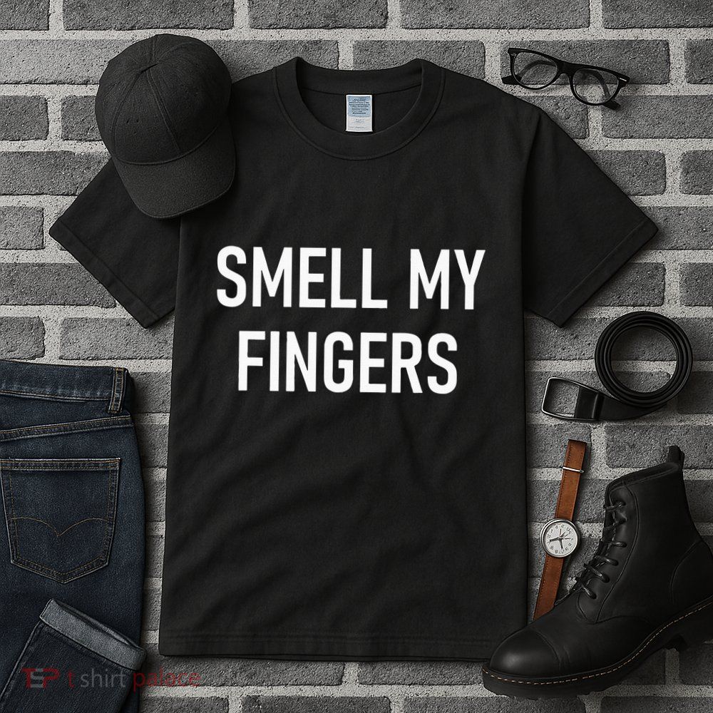 Smell My Fingers Funny Jokes Sarcastic Tall T-Shirt