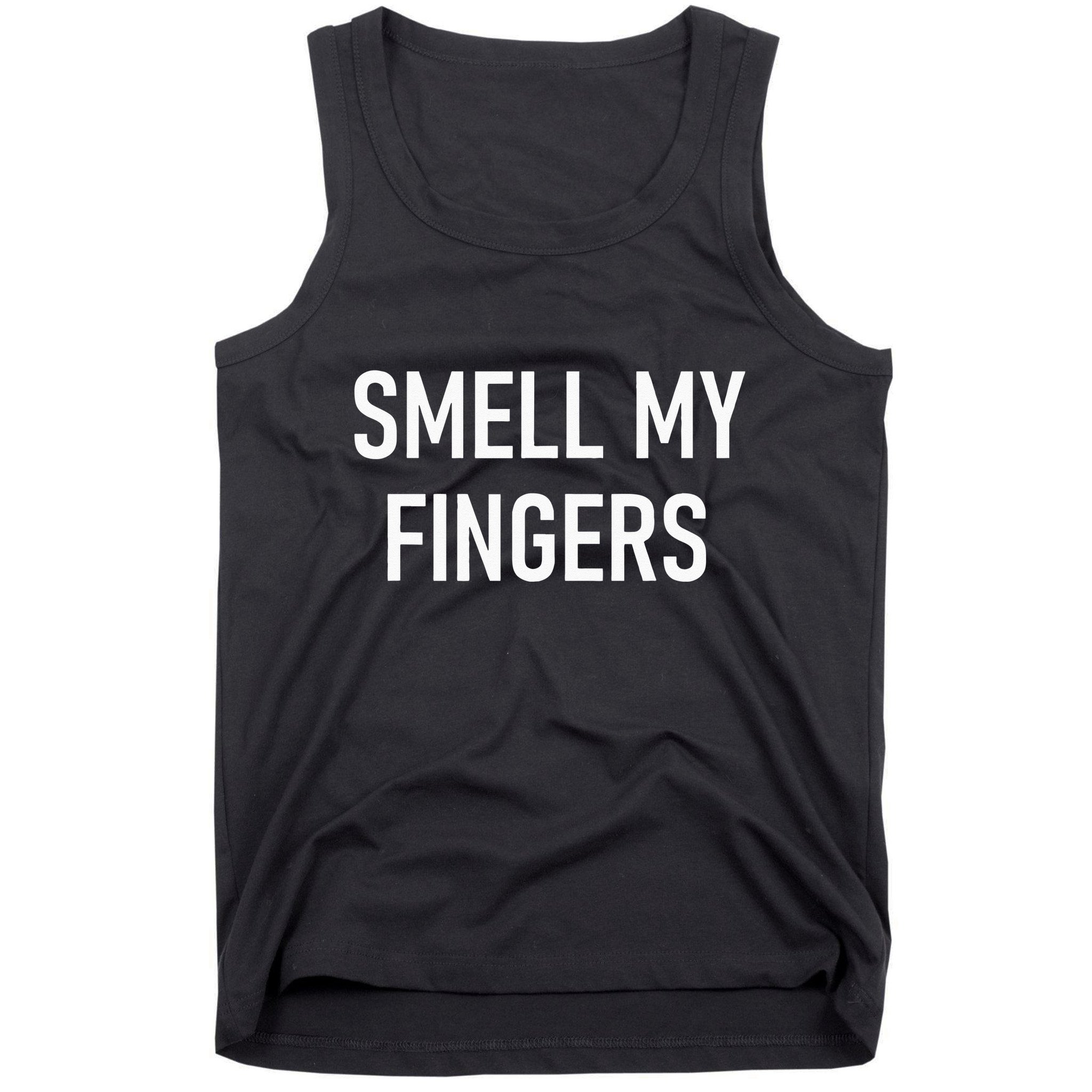 Smell My Fingers Funny Jokes Sarcastic Tank Top