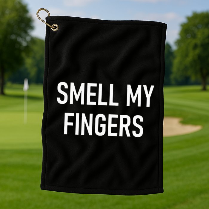Smell My Fingers Funny Jokes Sarcastic Golf Towel