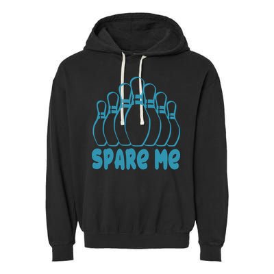 Spare Me Funny Bowling Gift With Bowling Pins Garment-Dyed Fleece Hoodie