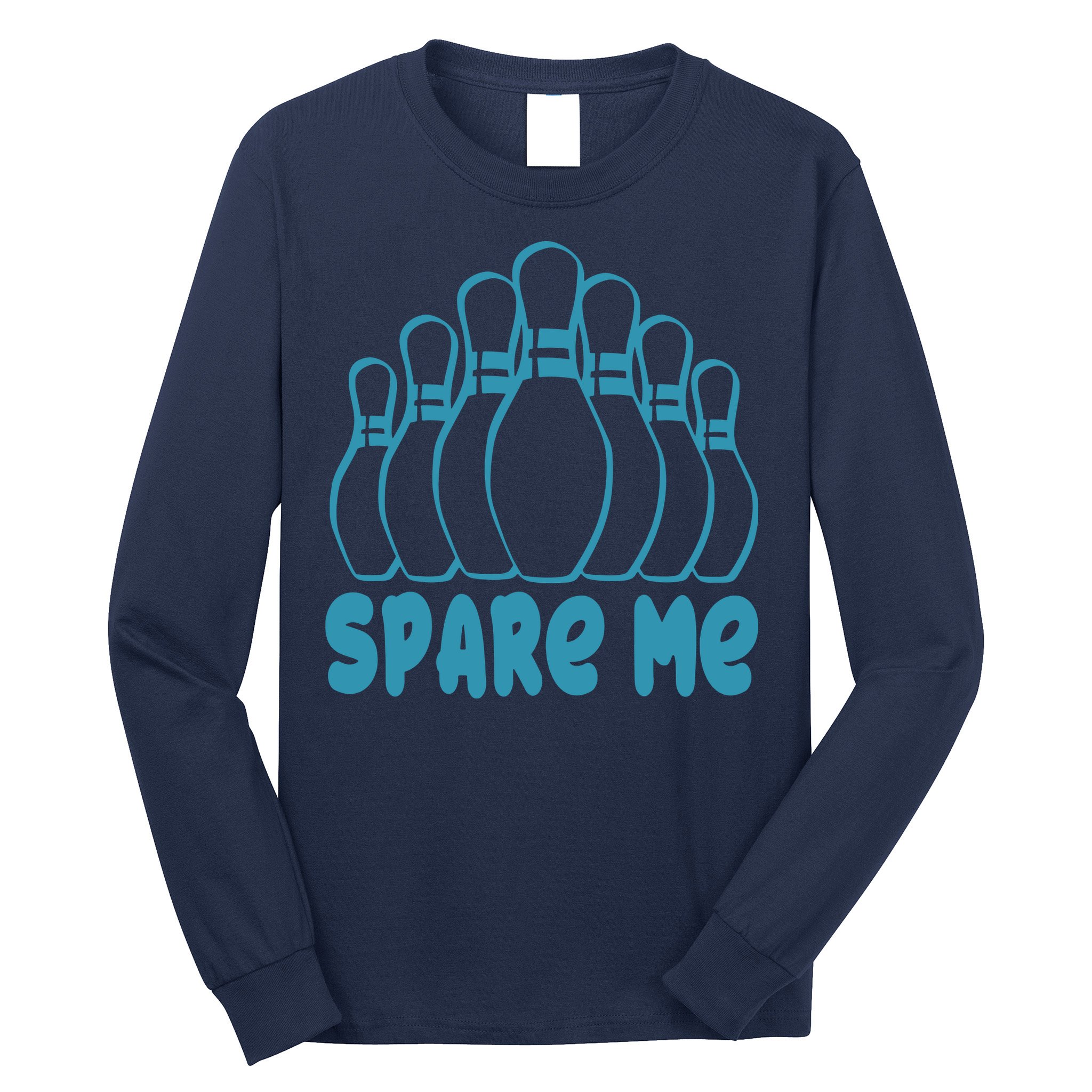 Spare Me Funny Bowling Gift With Bowling Pins Long Sleeve Shirt