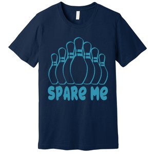 Spare Me Funny Bowling Gift With Bowling Pins Premium T-Shirt