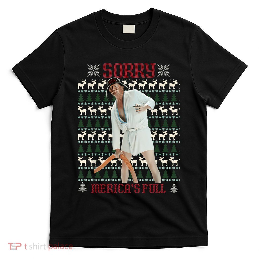 Sorry MericaS Full Funny Trump Ugly Christmas T-Shirt