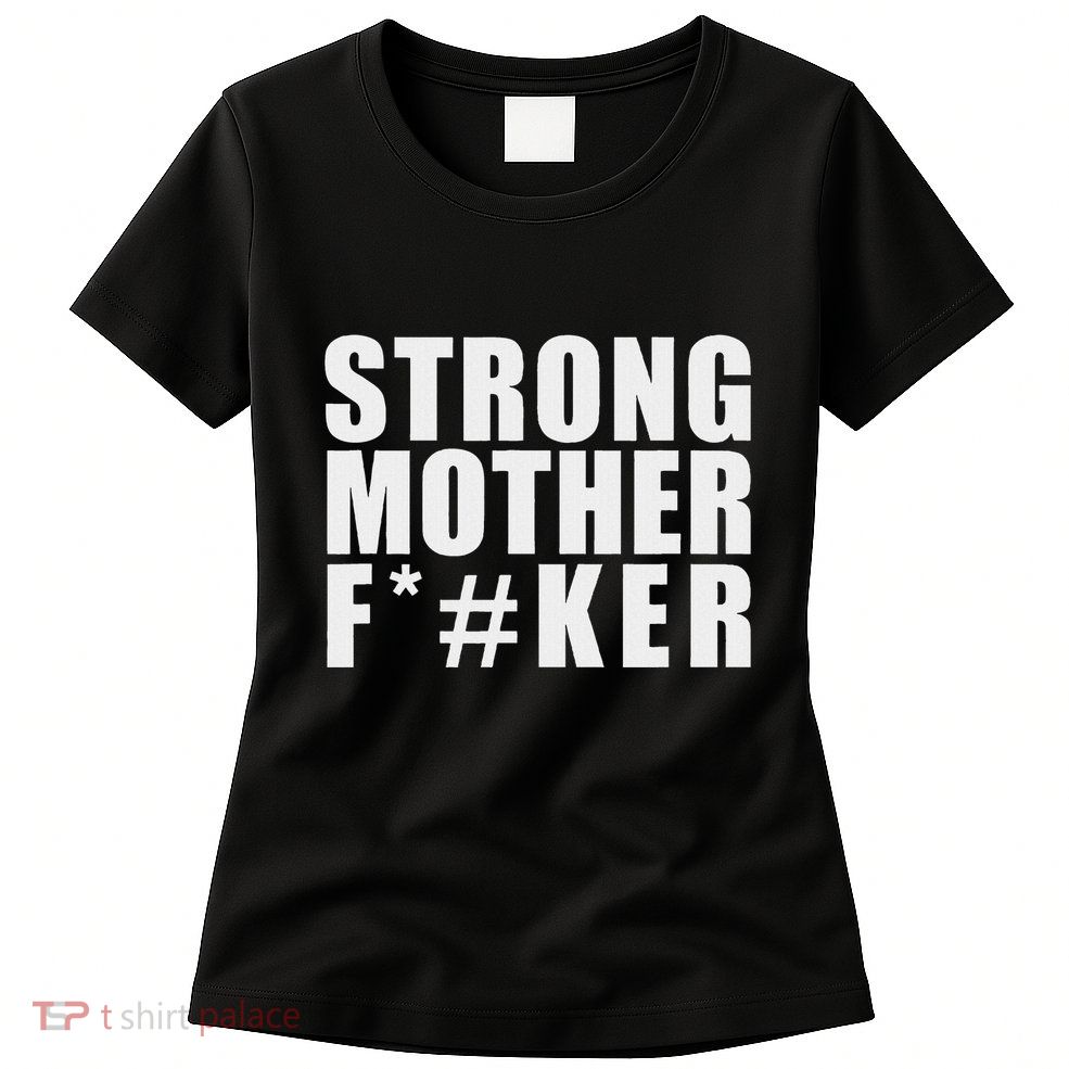 Strong Motherfucker Funny Gym Powerlifting Womens T-Shirt