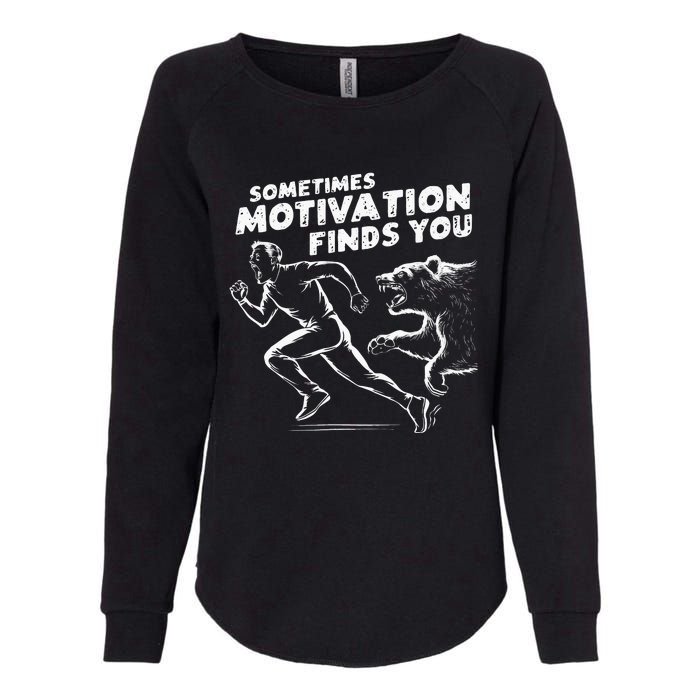 Sometimes Motivation Finds You Conversation Starter Womens California Wash Sweatshirt