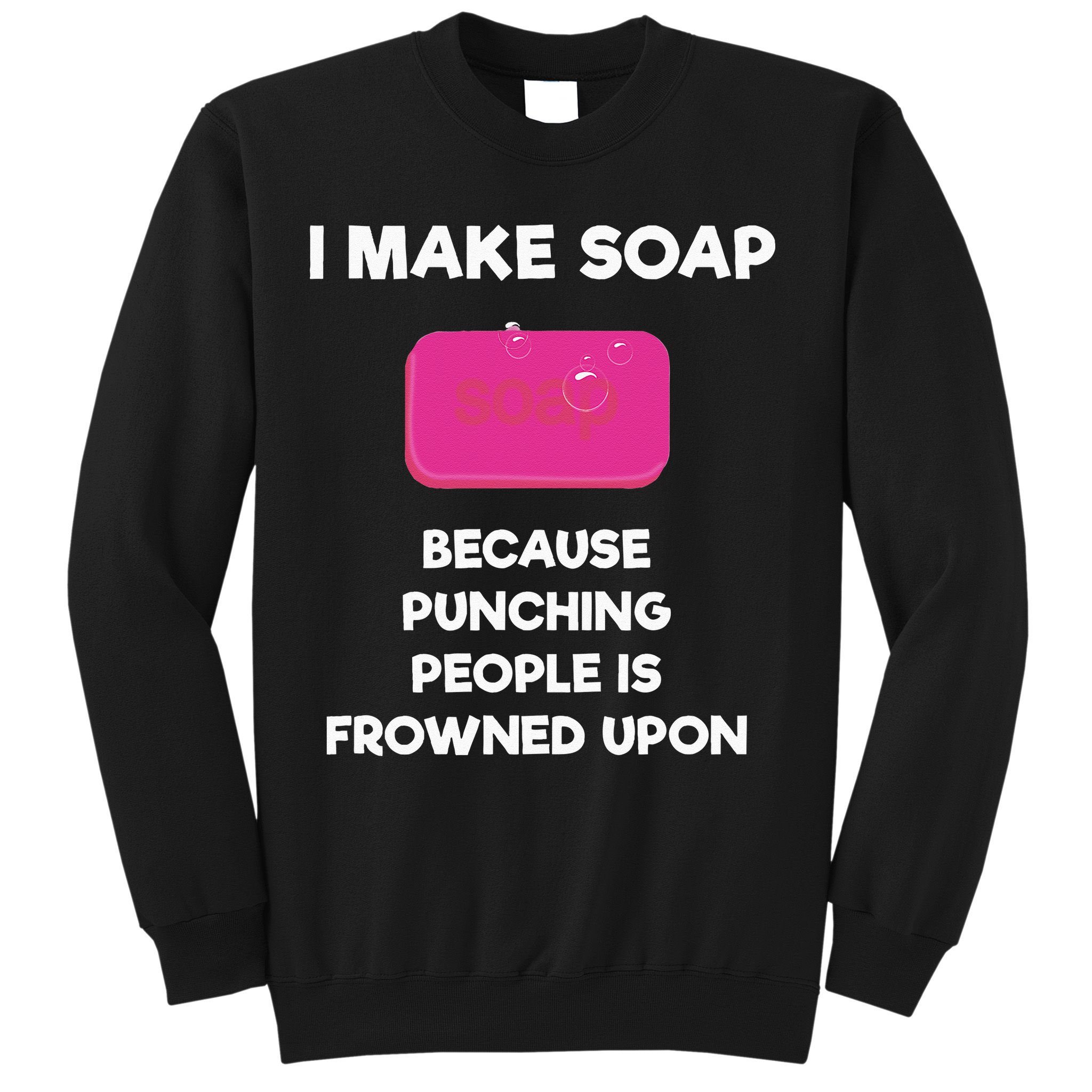Soap Making Funny Gift Soap Maker Punch Sweatshirt