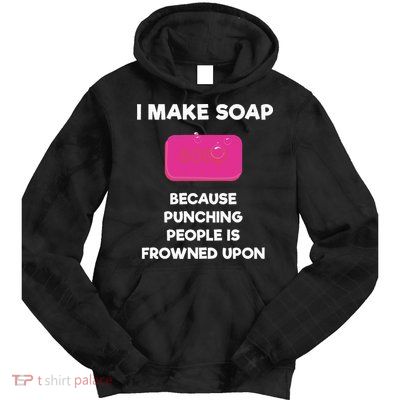 Soap Making Funny Gift Soap Maker Punch Tie Dye Hoodie