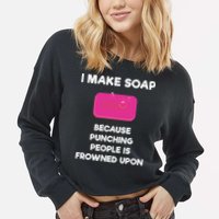 Soap Making Funny Gift Soap Maker Punch Cropped Pullover Crew