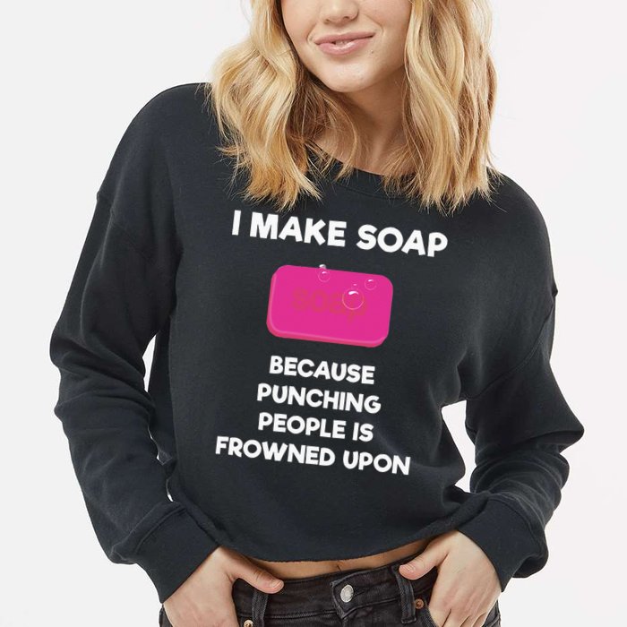 Soap Making Funny Gift Soap Maker Punch Cropped Pullover Crew