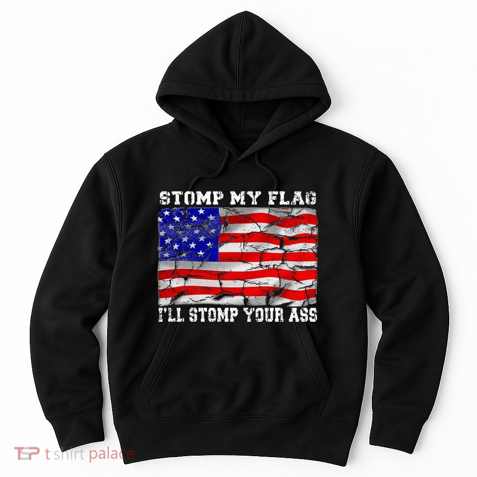 Stomp My Flag Ill Stomp Your Ass Hoodie