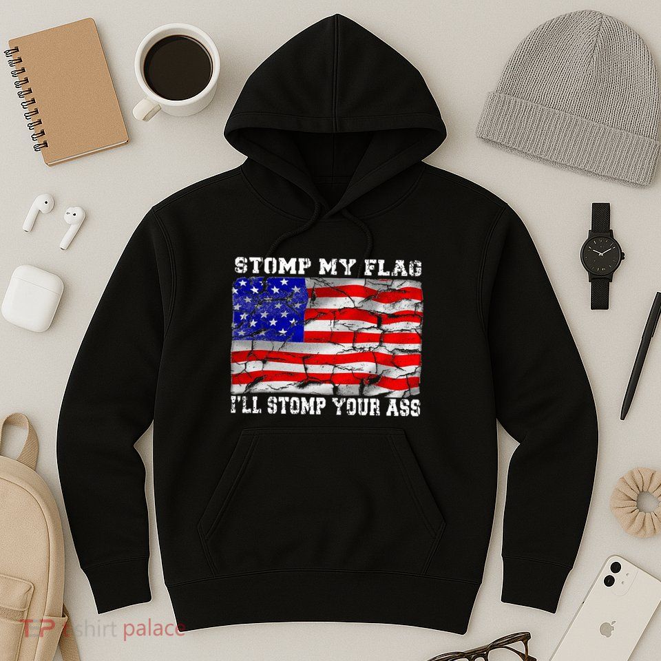 Stomp My Flag Ill Stomp Your Ass Hoodie