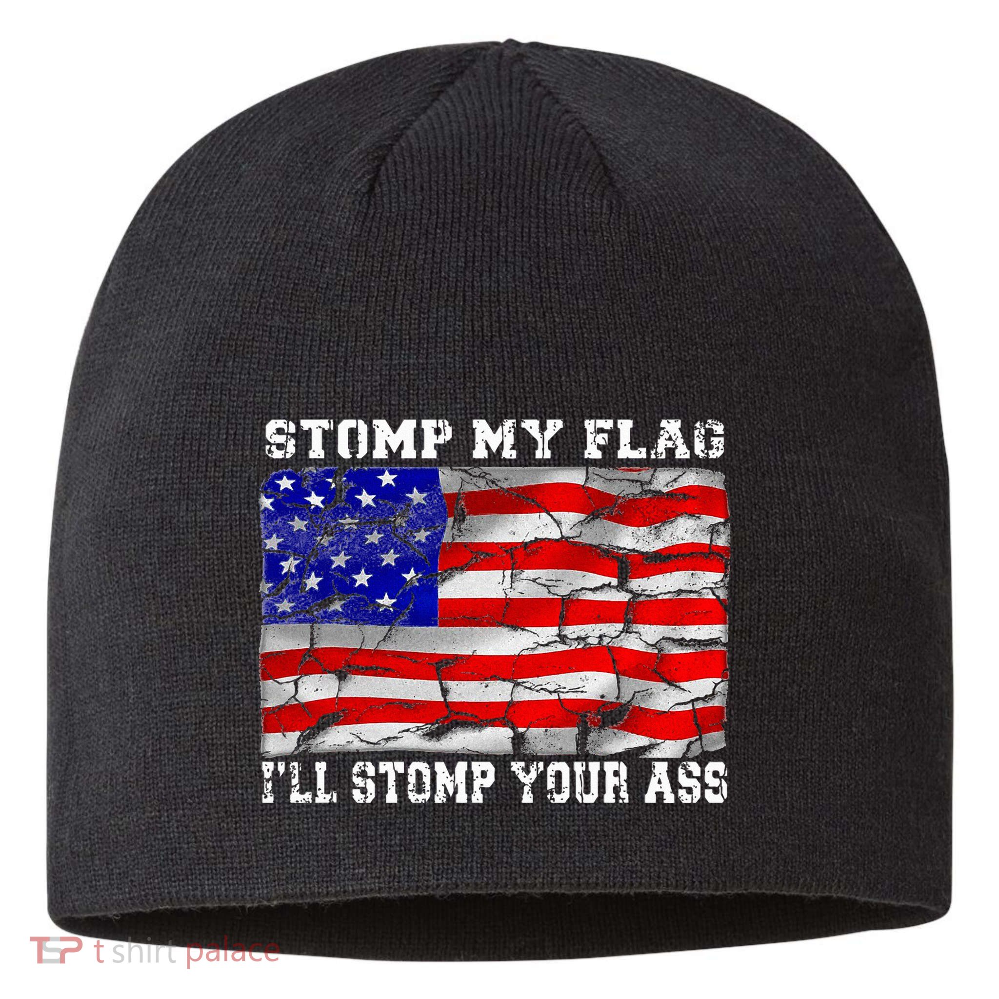 Stomp My Flag Ill Stomp Your Ass Sustainable Beanie