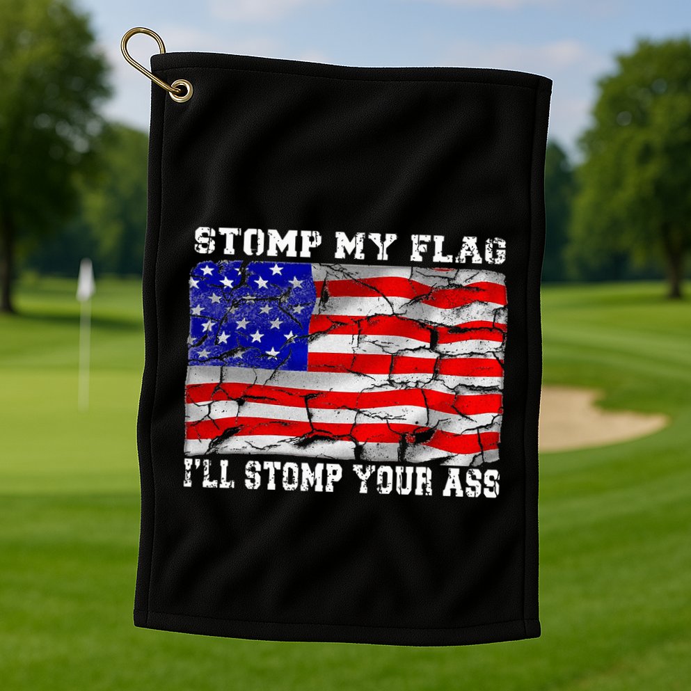 Stomp My Flag Ill Stomp Your Ass Golf Towel