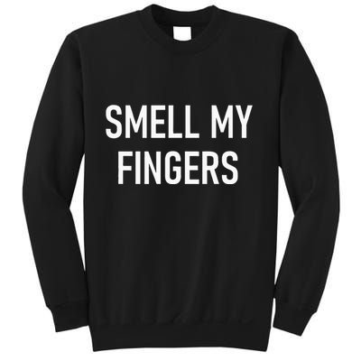 Smell My Fingers Funny Jokes Sarcastic Sweatshirt
