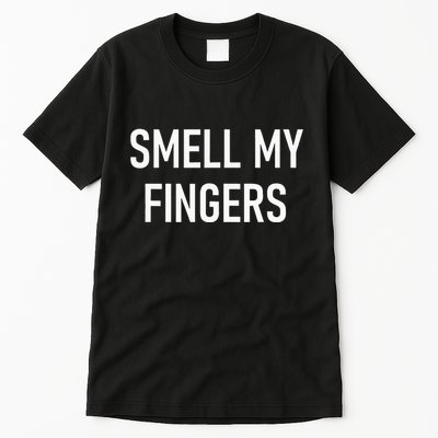 Smell My Fingers Funny Jokes Sarcastic Tall T-Shirt