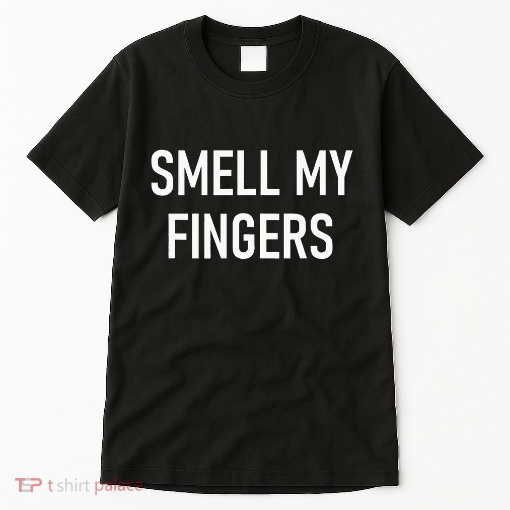 Smell My Fingers Funny Jokes Sarcastic Tall T-Shirt