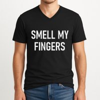 Smell My Fingers Funny Jokes Sarcastic V-Neck T-Shirt