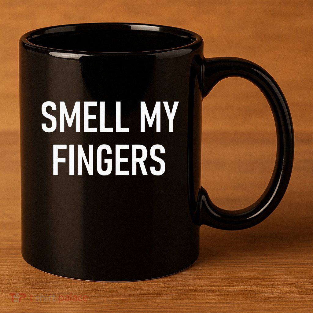 Smell My Fingers Funny Jokes Sarcastic 11oz C Handle Ceramic Mug