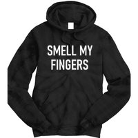 Smell My Fingers Funny Jokes Sarcastic Tie Dye Hoodie
