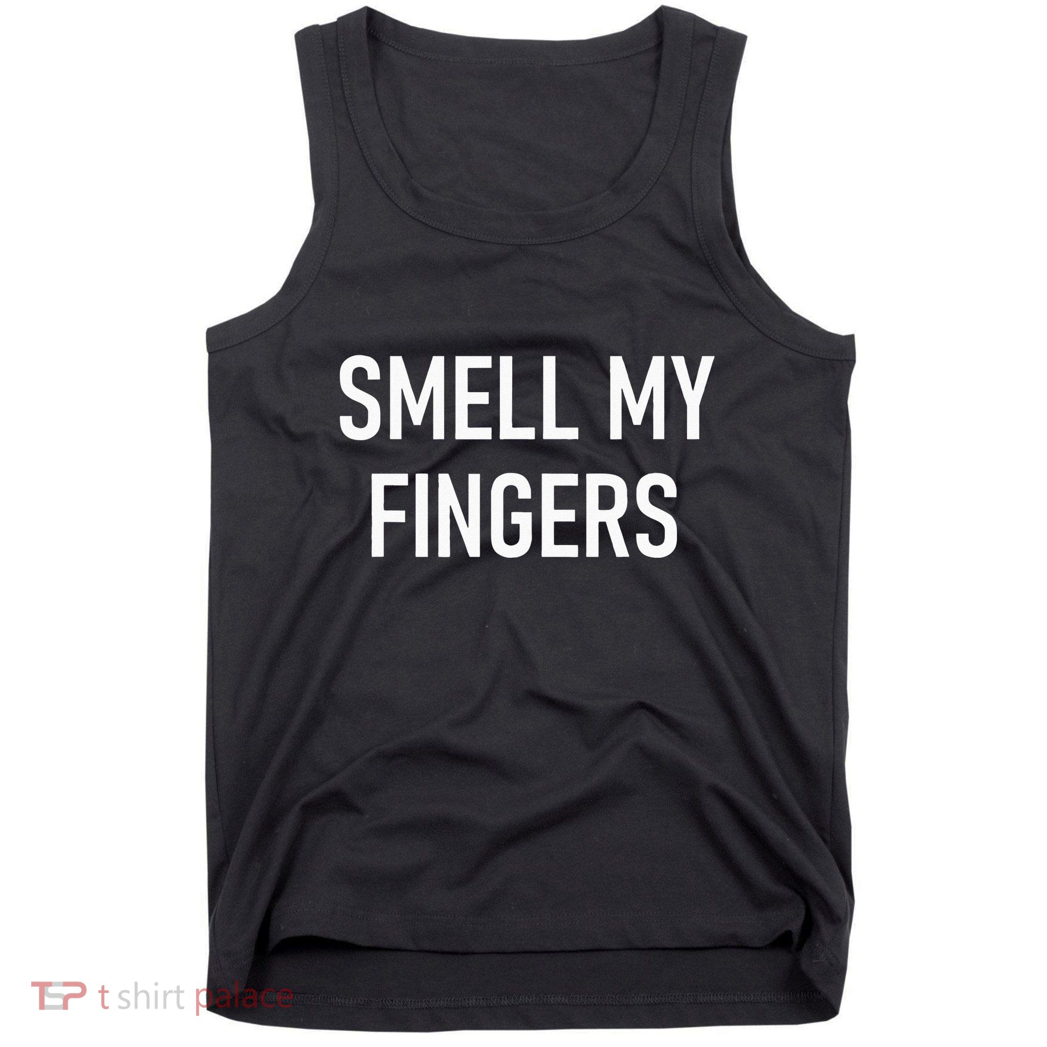 Smell My Fingers Funny Jokes Sarcastic Tank Top