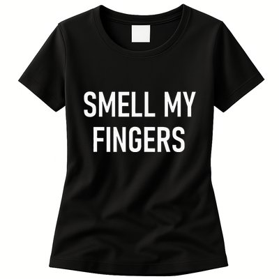 Smell My Fingers Funny Jokes Sarcastic Womens T-Shirt