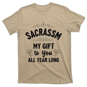 Sarcasm My Gifts To You All Year Long Funny Humor Sarcastic T-Shirt