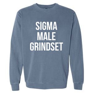 Sigma Male Grindset Mindset Gift Garment-Dyed Sweatshirt