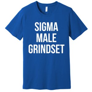 Sigma Male Grindset Mindset Gift Premium T-Shirt