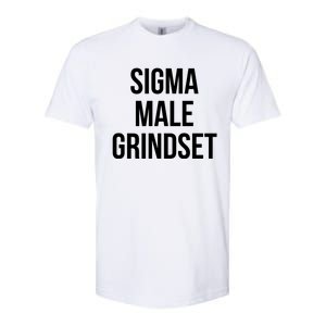 Sigma Male Grindset Mindset Gift Softstyle CVC T-Shirt