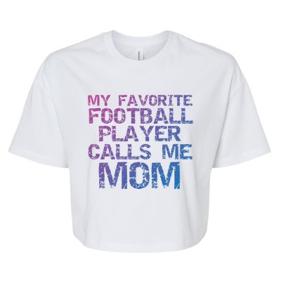 Sports Mother Gift My Favorite Football Player Calls Me Mom Meaningful Gift Bella+Canvas Jersey Crop Tee