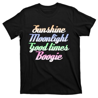 Sunshine. Moonlight. Good Times. Boogie T-Shirt