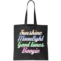 Sunshine. Moonlight. Good Times. Boogie Tote Bag