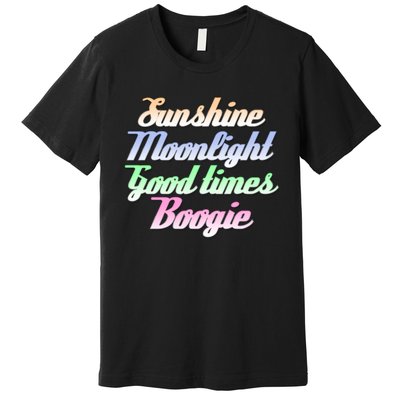 Sunshine. Moonlight. Good Times. Boogie Premium T-Shirt