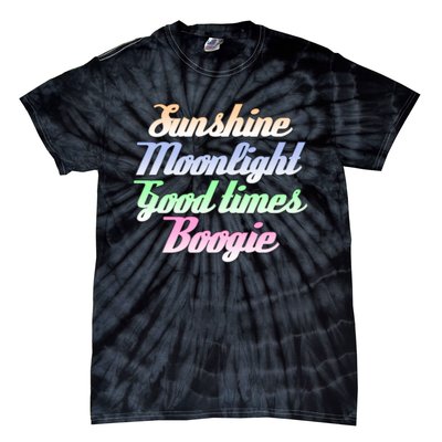 Sunshine. Moonlight. Good Times. Boogie Tie-Dye T-Shirt