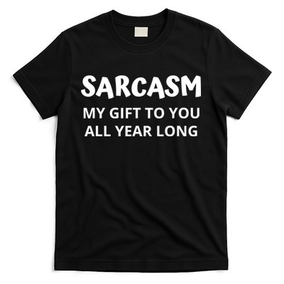 Sarcasm My Gift To You All Year Long Funny Christmas Joke T-Shirt