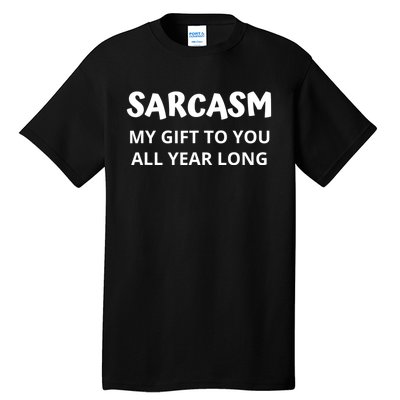 Sarcasm My Gift To You All Year Long Funny Christmas Joke Tall T-Shirt