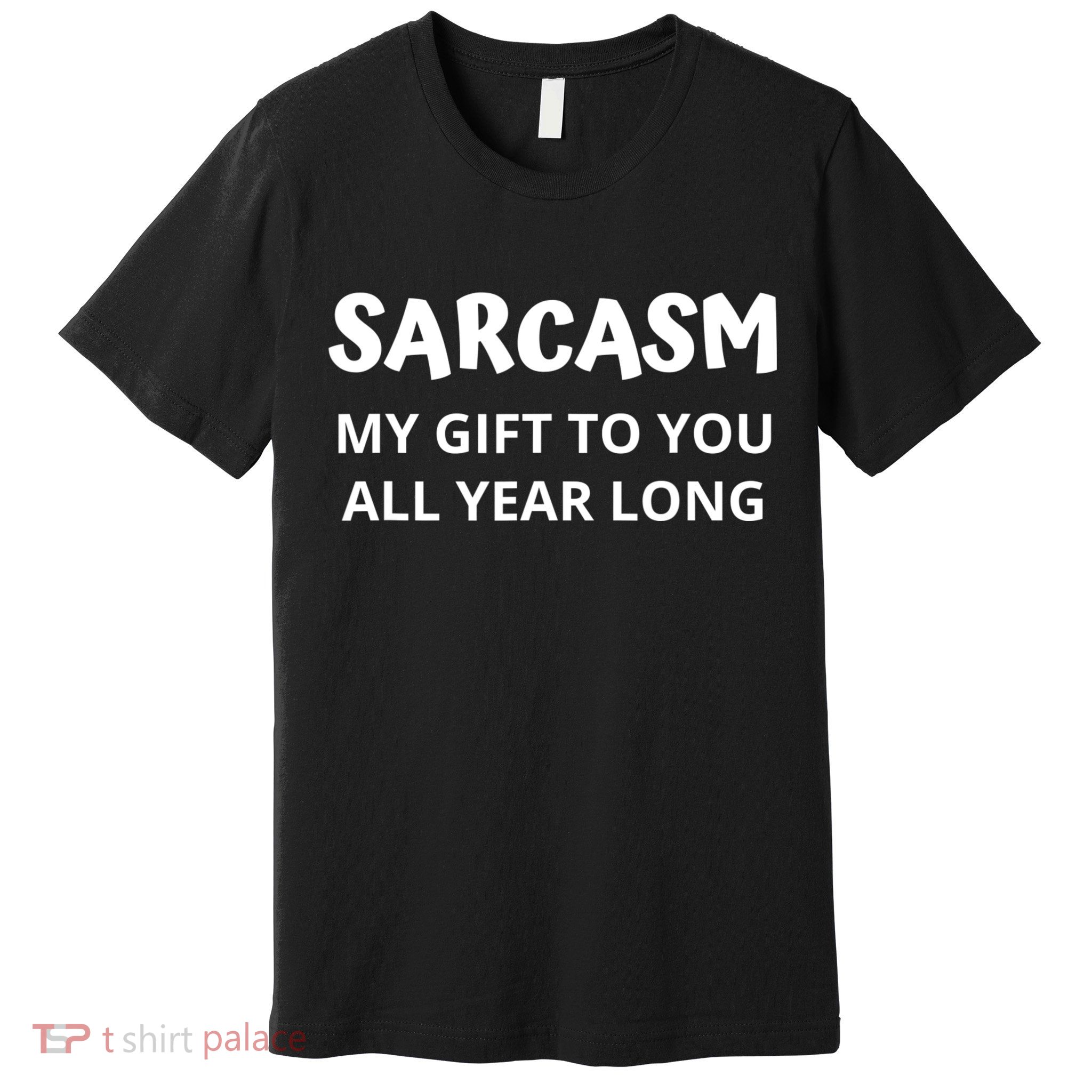 Sarcasm My Gift To You All Year Long Funny Christmas Joke Premium T-Shirt