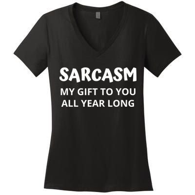 Sarcasm My Gift To You All Year Long Funny Christmas Joke Women's V-Neck T-Shirt