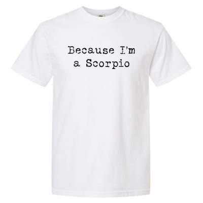 Scorpio Meaningful Gift Funny Scorpio Astrology Gift Garment-Dyed Heavyweight T-Shirt