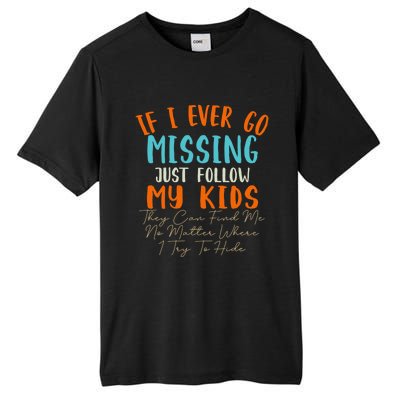 Sarcastic Mom Gift If I Ever Go Missing Just Follow My Gift Tall Fusion ChromaSoft Performance T-Shirt