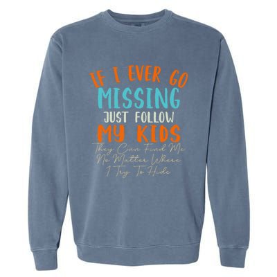 Sarcastic Mom Gift If I Ever Go Missing Just Follow My Gift Garment-Dyed Sweatshirt