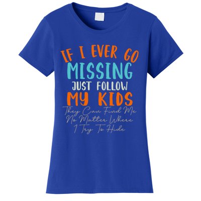 Sarcastic Mom Gift If I Ever Go Missing Just Follow My Gift Women's T-Shirt