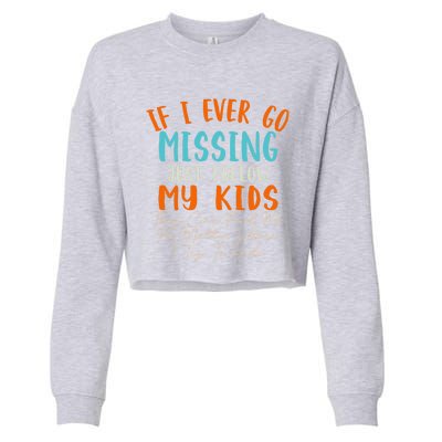 Sarcastic Mom Gift If I Ever Go Missing Just Follow My Gift Cropped Pullover Crew