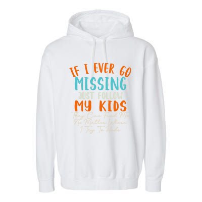 Sarcastic Mom Gift If I Ever Go Missing Just Follow My Gift Garment-Dyed Fleece Hoodie