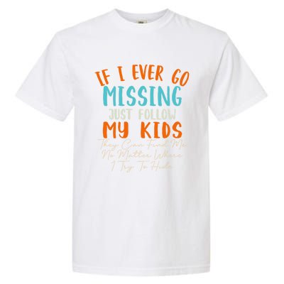 Sarcastic Mom Gift If I Ever Go Missing Just Follow My Gift Garment-Dyed Heavyweight T-Shirt